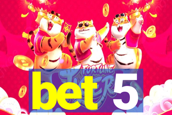 bet 5